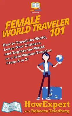 Svetobežníčka 101: Ako precestovať svet, spoznať nové kultúry a preskúmať svet ako sólo cestovateľka od A po Z! - Female World Traveler 101: How to Travel the World, Learn New Cultures, and Explore the World as a Solo Woman Traveler From A to Z!