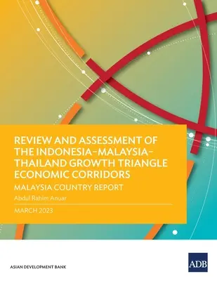 Prehľad a hodnotenie hospodárskych koridorov rastového trojuholníka Indonézia - Malajzia - Thajsko: Správa o krajine Malajzia - Review and Assessment of the Indonesia-Malaysia-Thailand Growth Triangle Economic Corridors: Malaysia Country Report