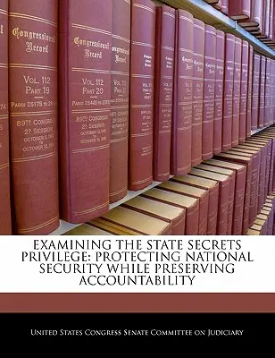 Skúmanie privilégia štátneho tajomstva: Ochrana národnej bezpečnosti pri zachovaní zodpovednosti - Examining the State Secrets Privilege: Protecting National Security While Preserving Accountability