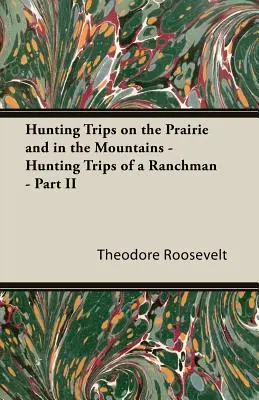 Lovecké výlety v prérii a v horách - Lovecké výlety rančera - II. časť - Hunting Trips on the Prairie and in the Mountains - Hunting Trips of a Ranchman - Part II
