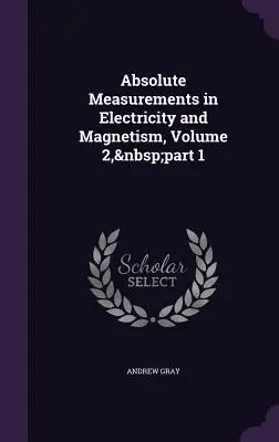Absolútne merania v elektrine a magnetizme, 2. diel, 1. časť - Absolute Measurements in Electricity and Magnetism, Volume 2, part 1