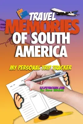 Spomienky na cestovanie po Južnej Amerike: Môj osobný cestovateľský tracker - Travel Memories of South America: My Personal Trip Tracker