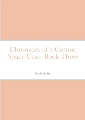 Kroniky vesmírneho prípadu Kniha tretia - Chronicles of a Cosmic Space Case Book Three