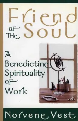 Priateľ duše: benediktínska spiritualita práce - Friend of the Soul: A Benedictine Spirituality of Work
