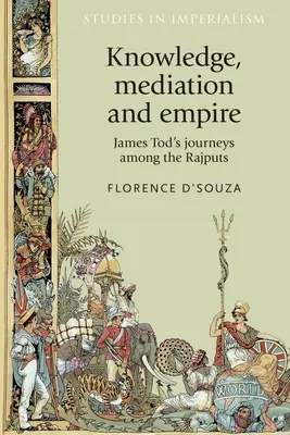 Poznanie, sprostredkovanie a impérium: James Tod: cesty medzi Rádžpútmi - Knowledge, Mediation and Empire: James Tod's Journeys Among the Rajputs