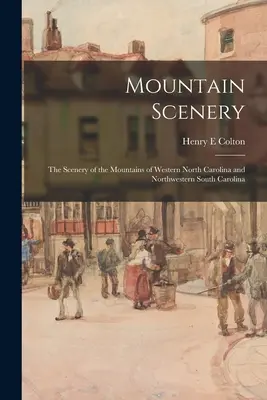 Horské scenérie: scenérie hôr západnej Severnej a severozápadnej Južnej Karolíny - Mountain Scenery: the Scenery of the Mountains of Western North Carolina and Northwestern South Carolina