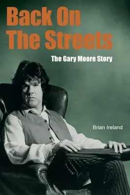 Späť v uliciach: Príbeh Garyho Moora - Back On The Streets: The Gary Moore Story