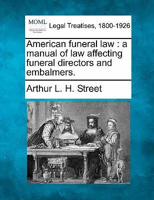 Americké pohrebné právo: A Manual of Law Affecting Funeral Directors and Embalmers. - American Funeral Law: A Manual of Law Affecting Funeral Directors and Embalmers.