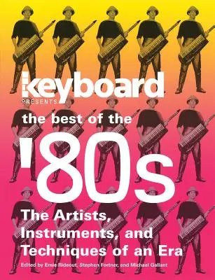 Keyboard predstavuje to najlepšie z 80. rokov: Umelci, nástroje a techniky jednej éry - Keyboard Presents the Best of the '80s: The Artists, Instruments and Techniques of an Era