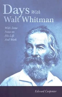 Dni s Waltom Whitmanom: s niekoľkými poznámkami o jeho živote a diele - Days With Walt Whitman: With Some Notes On His Life And Work