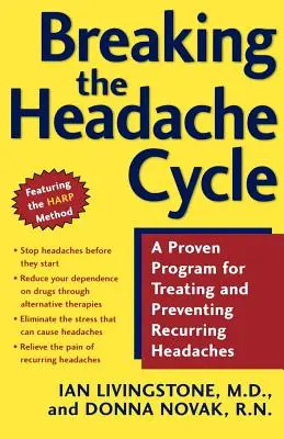 Prelomiť cyklus bolesti hlavy: Osvedčený program na liečbu a prevenciu opakujúcich sa bolestí hlavy - Breaking the Headache Cycle: A Proven Program for Treating and Preventing Recurring Headaches