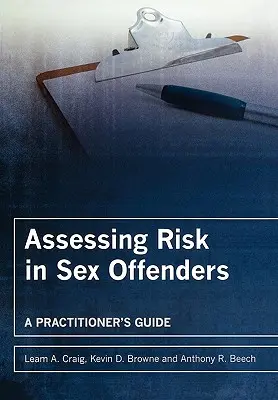 Posudzovanie rizika u páchateľov sexuálnych trestných činov: Príručka pre praktického lekára - Assessing Risk in Sex Offenders: A Practitioner's Guide