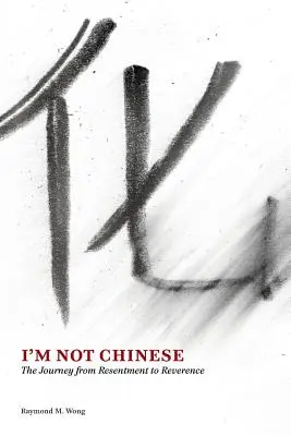 Nie som Číňan: Cesta od odporu k úcte - I'm Not Chinese: The Journey from Resentment to Reverence