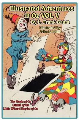 Ilustrované dobrodružstvá v krajine Oz V. zväzok: Čaro krajiny Oz, Glinda z krajiny Oz, Príbehy malého čarodejníka z krajiny Oz - The Illustrated Adventures in Oz Vol V: The Magic of Oz, Glinda of Oz, the Little Wizard Stories of Oz
