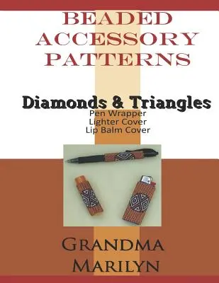Vzory korálkových doplnkov: Diamanty a trojuholníky Obal na pero, obal na balzam na pery a obal na zapaľovač - Beaded Accessory Patterns: Diamonds & Triangles Pen Wrap, Lip Balm Cover, and Lighter Cover