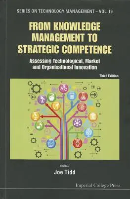 Od riadenia znalostí k strategickým kompetenciám: (Tretie vydanie): Strategické inovácie: strategické inovácie: hodnotenie technologických, trhových a organizačných inovácií (tretie vydanie) - From Knowledge Management to Strategic Competence: Assessing Technological, Market and Organisational Innovation (Third Edition)