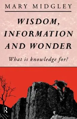 Múdrosť, informácie a zázrak: Načo sú vedomosti? - Wisdom, Information and Wonder: What Is Knowledge For?