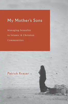 Synovia mojej matky: Mamička mojej matky: Manažment sexuality v islamských a kresťanských komunitách - My Mother's Sons: Managing Sexuality in Islamic and Christian Communities