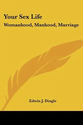 Váš sexuálny život: Ženský život, mužstvo, manželstvo - Your Sex Life: Womanhood, Manhood, Marriage