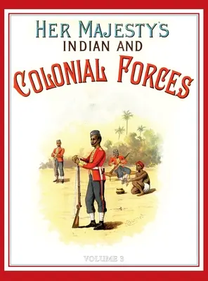 Armáda Jej Veličenstva 1888: A Descripitive Account of the various regiments now comprising Queen's Forces & Indian and Colonial Forces; VOLUME - Her Majesty's Army 1888: A Descripitive Account of the various regiments now comprising the Queen's Forces & Indian and Colonial Forces; VOLUME