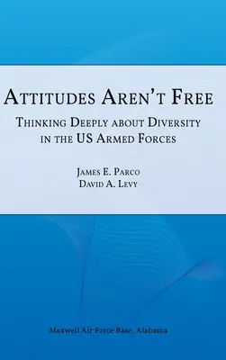 Postoje nie sú slobodné: Hlboké uvažovanie o rozmanitosti v ozbrojených silách USA - Attitudes Aren't Free: Thinking Deeply about Diversity in the U.S. Armed Forces