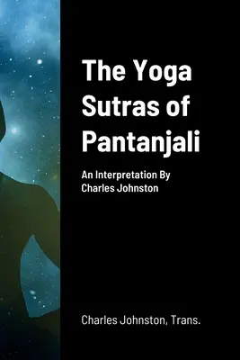 Pantanjaliho Joga sútry: Výklad: Charles Johnston - The Yoga Sutras of Pantanjali: An Interpretation By Charles Johnston