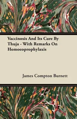Vakcinóza a jej liečenie thuja - s poznámkami o homeoprofylaxii - Vaccinosis And Its Cure By Thuja - With Remarks On Homoeoprophylaxis