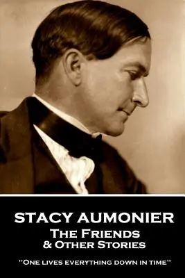 Stacy Aumonier - Priatelia a iné príbehy: Človek všetko prežíva v čase