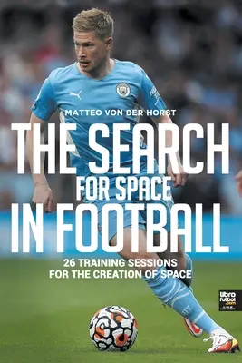 Hľadanie priestoru vo futbale: 26 tréningov na vytvorenie priestoru - The Search for Space in Football: 26 Training Sessions for the Creation of Space