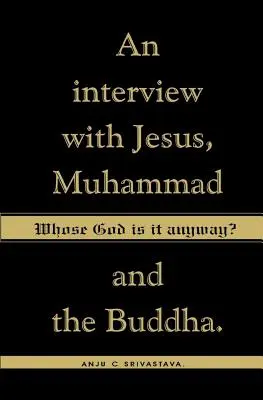 Čí je to vlastne Boh?: Rozhovor s Ježišom, Mohamedom a Budhom - Whose God Is It Anyway?: An Interview with Jesus, Muhammad, and The Buddha