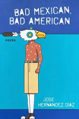 Zlý Mexičan, zlý Američan: Básne - Bad Mexican, Bad American: Poems