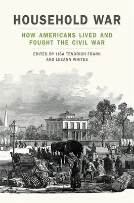 Vojna v domácnosti: Ako Američania žili a bojovali v občianskej vojne - Household War: How Americans Lived and Fought the Civil War