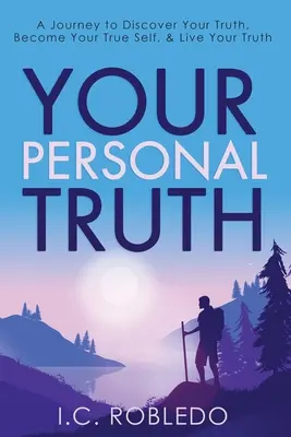 Vaša osobná pravda: Cesta za objavením svojej pravdy, ako sa stať svojím pravým ja a žiť svoju pravdu - Your Personal Truth: A Journey to Discover Your Truth, Become Your True Self, & Live Your Truth