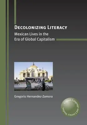 Dekolonizácia gramotnosti: Mexické životy v ére globálneho kapitalizmu - Decolonizing Literacy: Mexican Lives in the Era of Global Capitalism