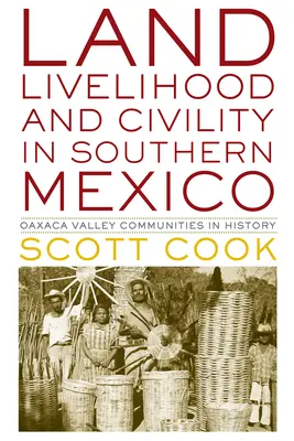 Pôda, živobytie a civilizovanosť v južnom Mexiku: Komunity v údolí Oaxaca v dejinách - Land, Livelihood, and Civility in Southern Mexico: Oaxaca Valley Communities in History