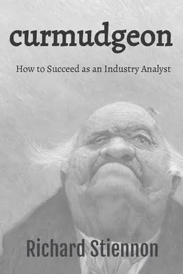 Kuriózne: Ako uspieť ako priemyselný analytik - Curmudgeon: How to Succeed as an Industry Analyst