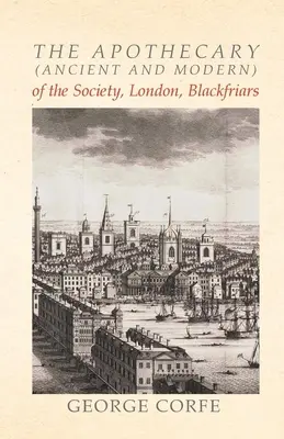 Apothecary (Ancient and Modern) of the Society, London, Blackfriars - The Apothecary (Ancient and Modern) of the Society, London, Blackfriars