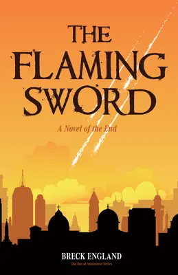 Plamenný meč: Román o konci (Náboženská literatúra, politické tajomstvo) - The Flaming Sword: A Novel of the End (Religious Fiction, Political Mystery)