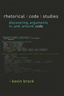 Rétorické štúdie o kódexe - objavovanie argumentov v kódexe a okolo neho - Rhetorical Code Studies - Discovering Arguments in and around Code
