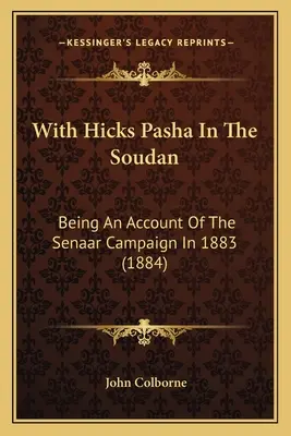 S Hicksom Pašom v Soudane: Ako správa o kampani v Senaare v roku 1883 (1884) - With Hicks Pasha In The Soudan: Being An Account Of The Senaar Campaign In 1883 (1884)