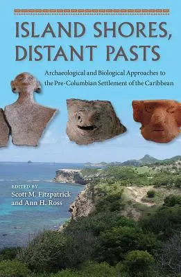 Ostrovné pobrežia, vzdialená minulosť: Archeologické a biologické prístupy k predkolumbovskému osídleniu Karibiku - Island Shores, Distant Pasts: Archaeological and Biological Approaches to the Pre-Columbian Settlement of the Caribbean