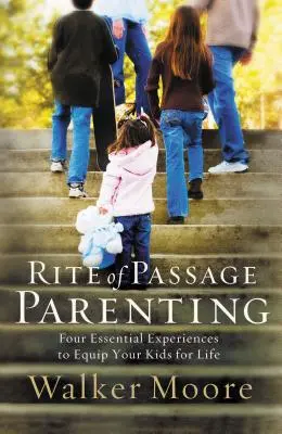 Obrad prechodu rodičovstva: Štyri základné skúsenosti, ktoré vaše deti vybavia do života - Rite of Passage Parenting: Four Essential Experiences to Equip Your Kids for Life