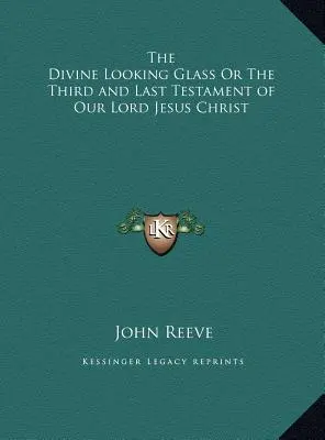 Božské zrkadlo alebo Tretí a posledný testament nášho Pána Ježiša Krista - The Divine Looking Glass Or The Third and Last Testament of Our Lord Jesus Christ