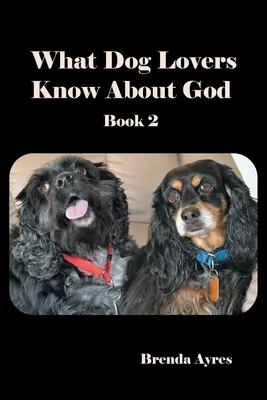 Čo vedia milovníci psov o Bohu: Kniha 2 - What Dog Lovers Know About God: Book 2