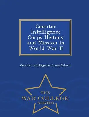 História a poslanie kontrarozviedky v druhej svetovej vojne - séria War College - Counter Intelligence Corps History and Mission in World War II - War College Series