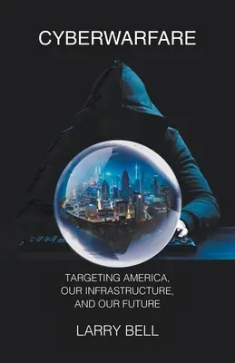 Kybernetická vojna: Útok na Ameriku, našu infraštruktúru a našu budúcnosť - Cyberwarfare: Targeting America, Our Infrastructure and Our Future