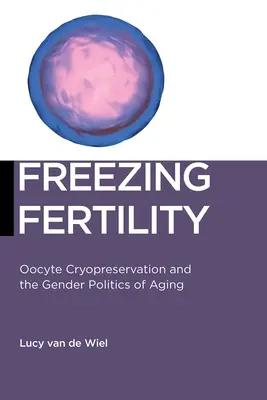 Zmrazovanie plodnosti: Kryoprezervácia oocytov a rodová politika starnutia - Freezing Fertility: Oocyte Cryopreservation and the Gender Politics of Aging