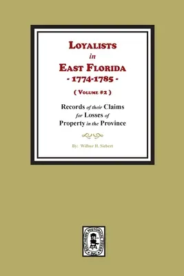 Loajalisti na východnej Floride, 1774-1785, Záznamy o ich nárokoch za straty majetku v provincii. (2. zväzok) - Loyalists in East Florida, 1774-1785, Records of their Claims for Losses of Property in the Province. (Volume #2)