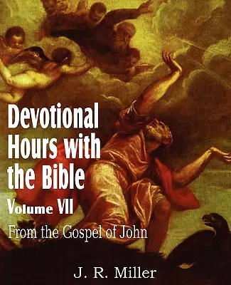 Hodiny zbožnosti s Bibliou VII. zväzok, z Jánovho evanjelia - Devotional Hours with the Bible Volume VII, from the Gospel of John