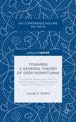 K všeobecnej teórii hlbokých poklesov: Prezidentský prejav zo 17. svetového kongresu Medzinárodnej ekonomickej asociácie v roku 2014 - Towards a General Theory of Deep Downturns: Presidential Address from the 17th World Congress of the International Economic Association in 2014